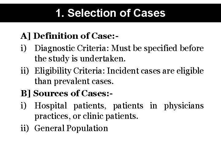 1. Selection of Cases A] Definition of Case: i) Diagnostic Criteria: Must be specified
