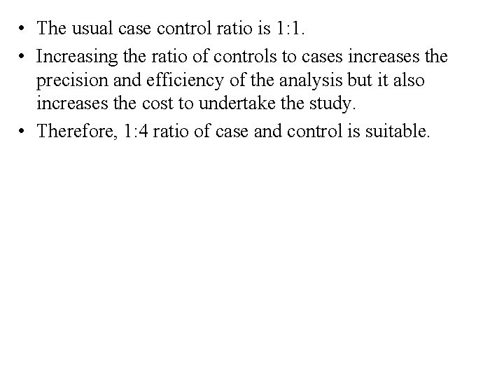  • The usual case control ratio is 1: 1. • Increasing the ratio