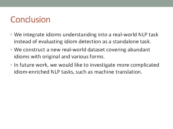 Conclusion • We integrate idioms understanding into a real-world NLP task instead of evaluating