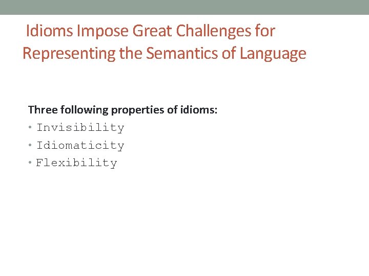 Idioms Impose Great Challenges for Representing the Semantics of Language Three following properties of