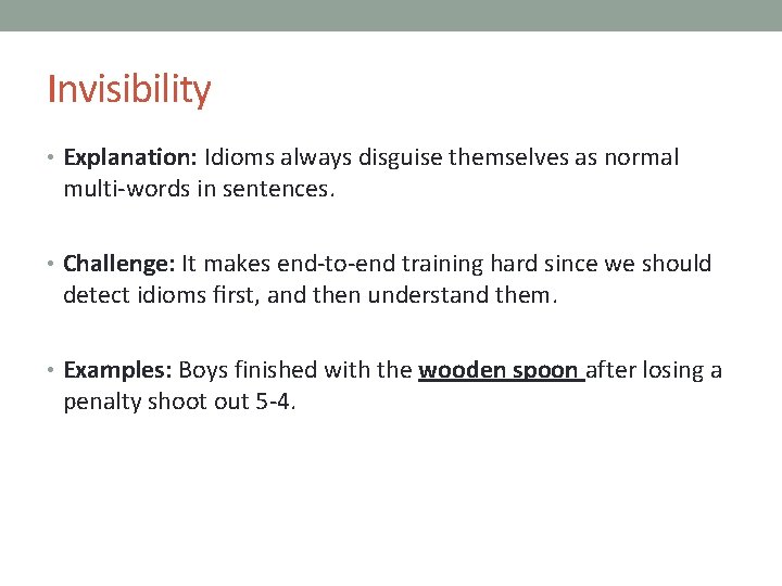 Invisibility • Explanation: Idioms always disguise themselves as normal multi-words in sentences. • Challenge: