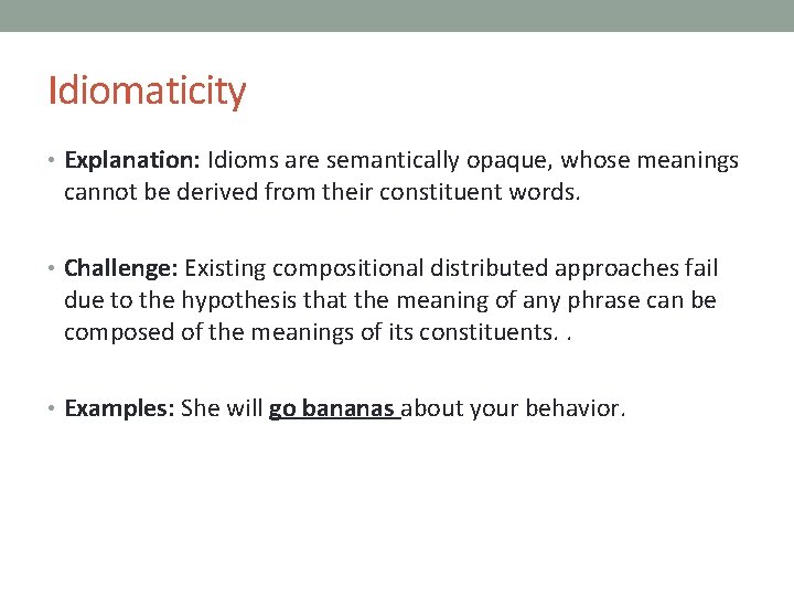 Idiomaticity • Explanation: Idioms are semantically opaque, whose meanings cannot be derived from their