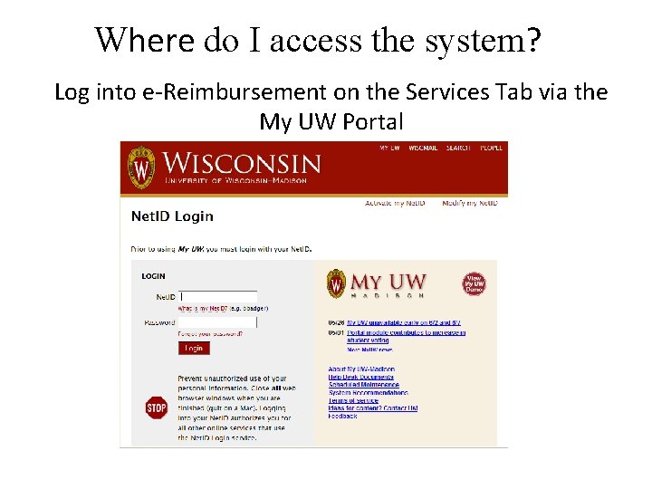 Where do I access the system? Log into e-Reimbursement on the Services Tab via