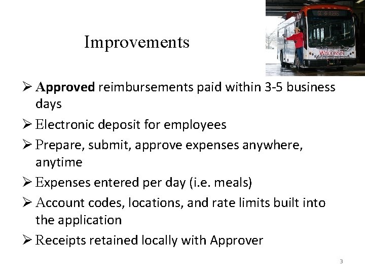 Improvements Ø Approved reimbursements paid within 3 -5 business days Ø Electronic deposit for