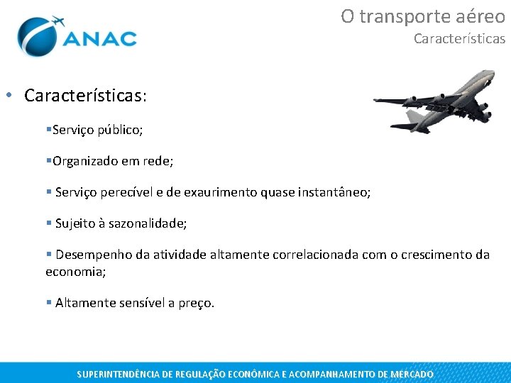 O transporte aéreo Características • Características: §Serviço público; §Organizado em rede; § Serviço perecível