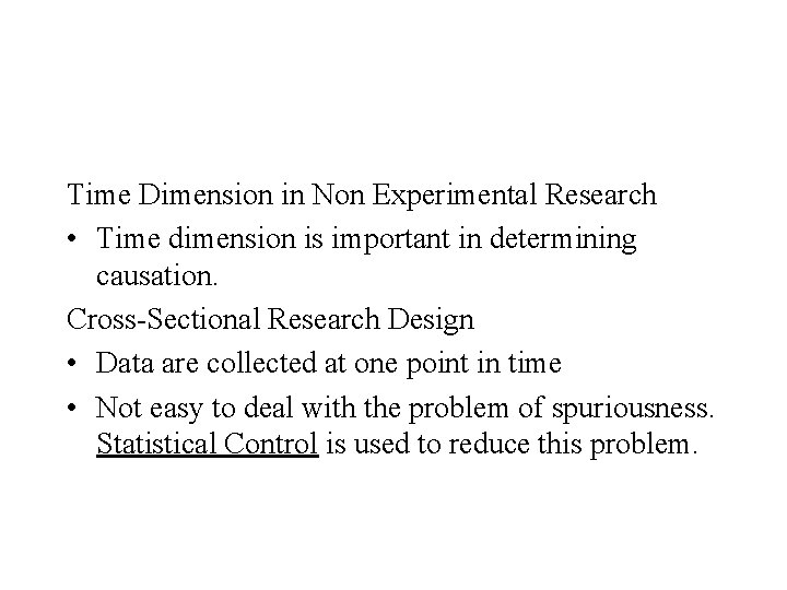 Time Dimension in Non Experimental Research • Time dimension is important in determining causation.