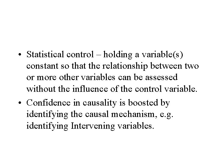  • Statistical control – holding a variable(s) constant so that the relationship between