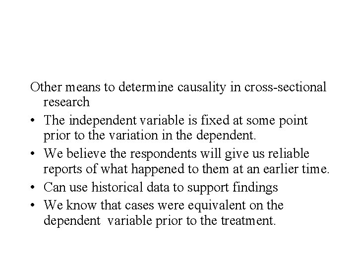 Other means to determine causality in cross-sectional research • The independent variable is fixed