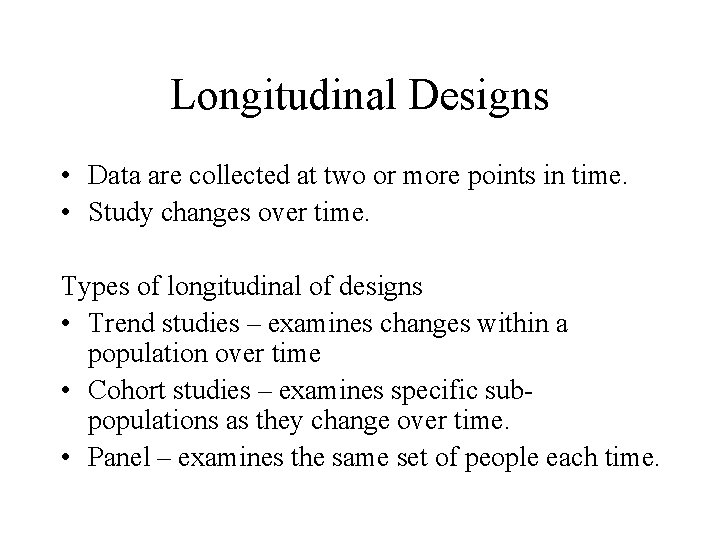 Longitudinal Designs • Data are collected at two or more points in time. •