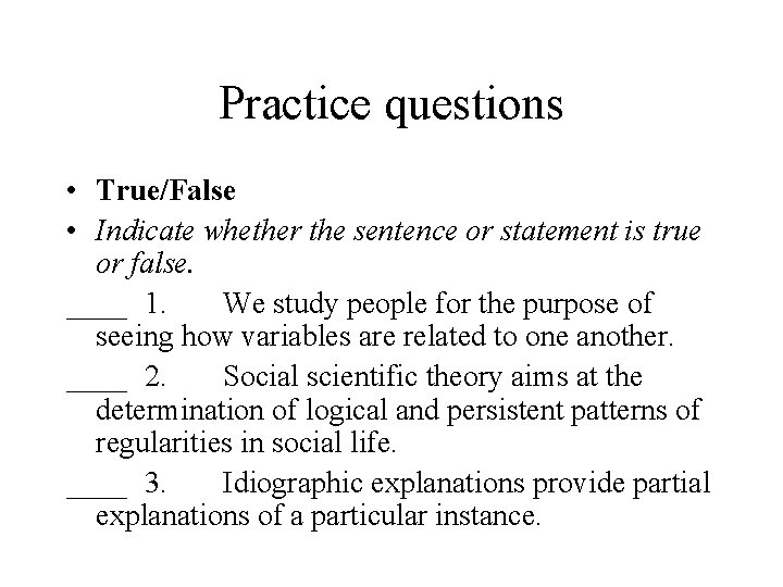 Practice questions • True/False • Indicate whether the sentence or statement is true or