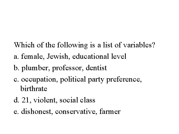 Which of the following is a list of variables? a. female, Jewish, educational level