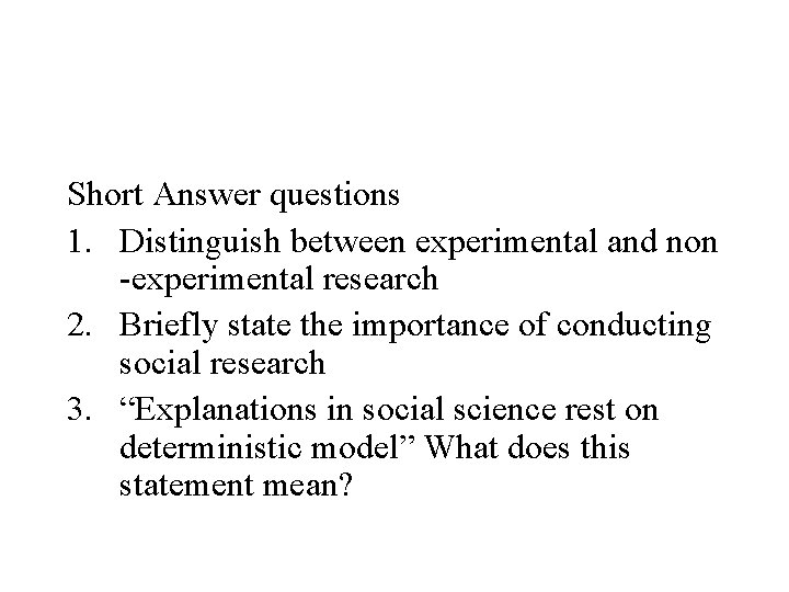 Short Answer questions 1. Distinguish between experimental and non -experimental research 2. Briefly state