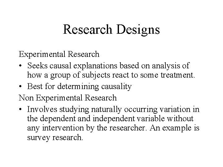Research Designs Experimental Research • Seeks causal explanations based on analysis of how a