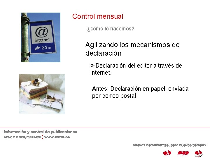 Control mensual ¿cómo lo hacemos? Agilizando los mecanismos de declaración ØDeclaración del editor a