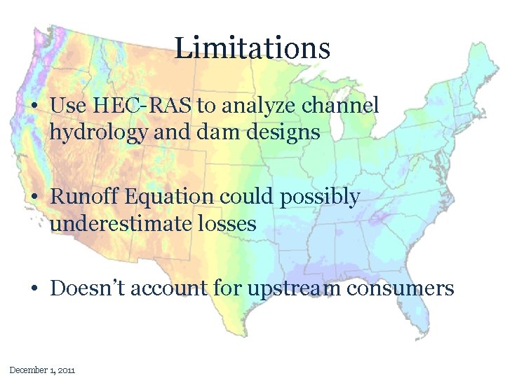 Limitations • Use HEC-RAS to analyze channel hydrology and dam designs • Runoff Equation
