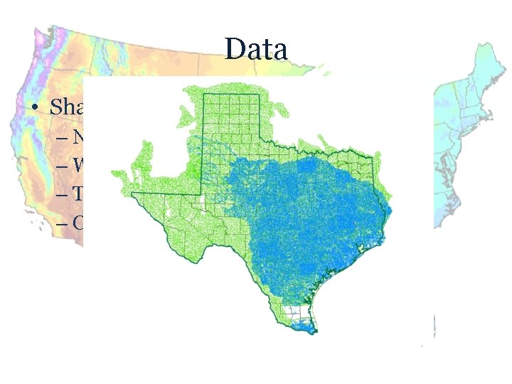 Data • Shapefiles – NHD Flowlines – Watershed Boundaries – Texas – Counties 