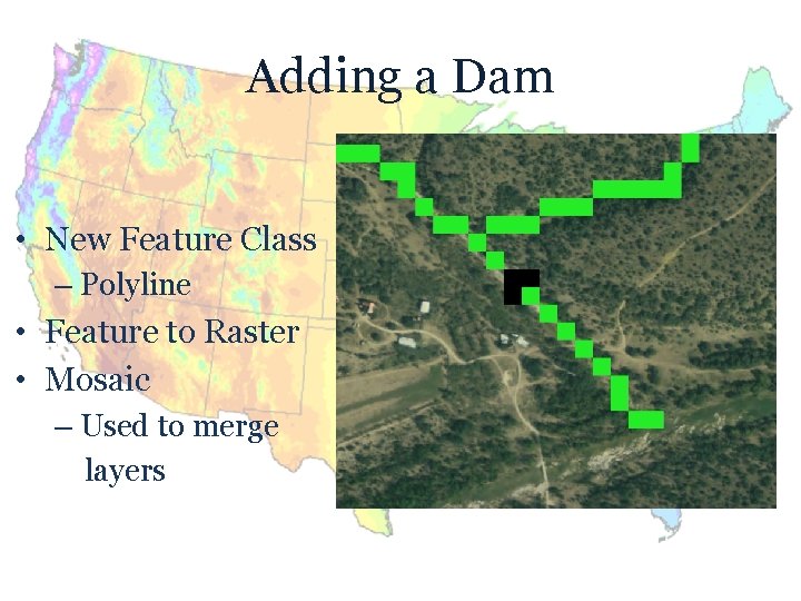 Adding a Dam • New Feature Class – Polyline • Feature to Raster •