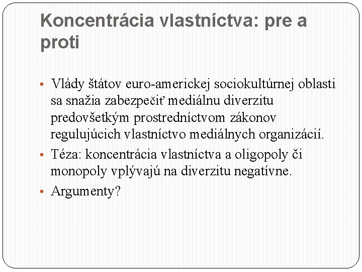 Koncentrácia vlastníctva: pre a proti • Vlády štátov euro-americkej sociokultúrnej oblasti sa snažia zabezpečiť