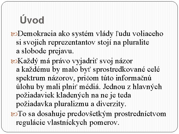 Úvod Demokracia ako systém vlády ľudu voliaceho si svojich reprezentantov stojí na pluralite a