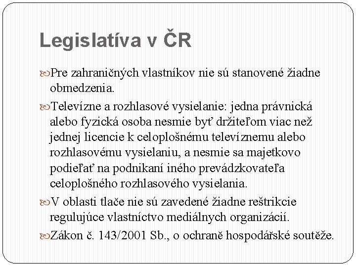 Legislatíva v ČR Pre zahraničných vlastníkov nie sú stanovené žiadne obmedzenia. Televízne a rozhlasové