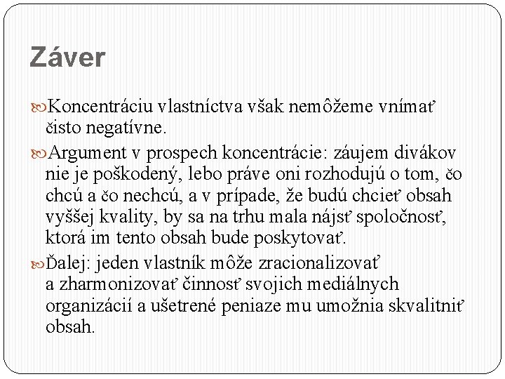 Záver Koncentráciu vlastníctva však nemôžeme vnímať čisto negatívne. Argument v prospech koncentrácie: záujem divákov