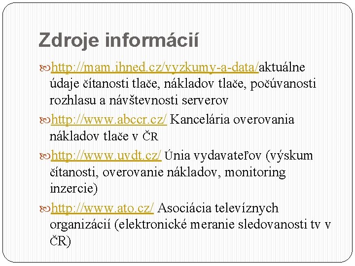 Zdroje informácií http: //mam. ihned. cz/vyzkumy-a-data/aktuálne údaje čítanosti tlače, nákladov tlače, počúvanosti rozhlasu a