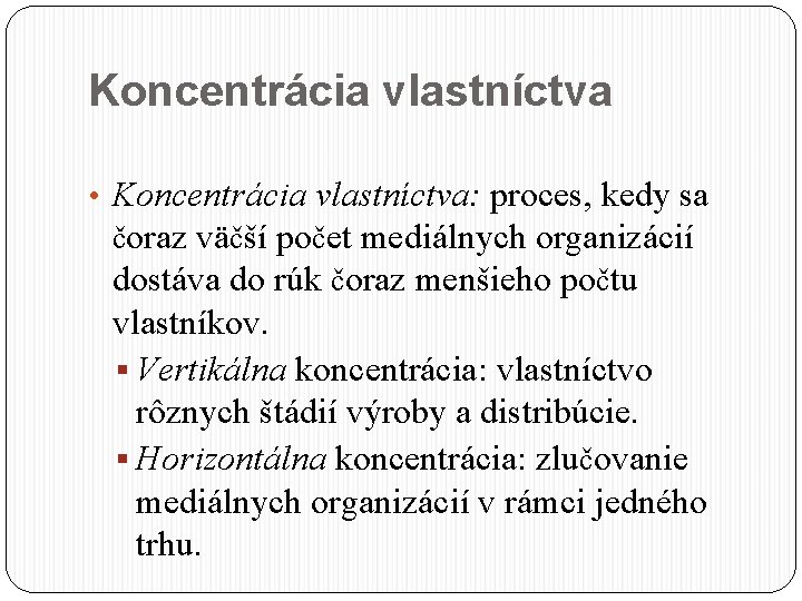 Koncentrácia vlastníctva • Koncentrácia vlastníctva: proces, kedy sa čoraz väčší počet mediálnych organizácií dostáva