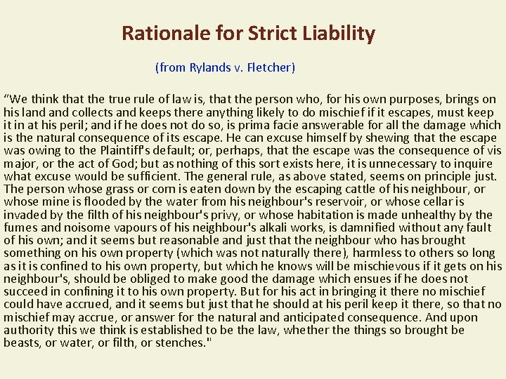 Rationale for Strict Liability (from Rylands v. Fletcher) “We think that the true rule