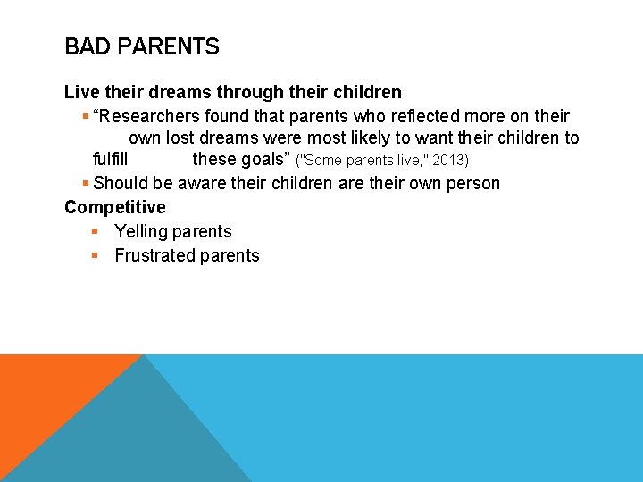 BAD PARENTS Live their dreams through their children § “Researchers found that parents who
