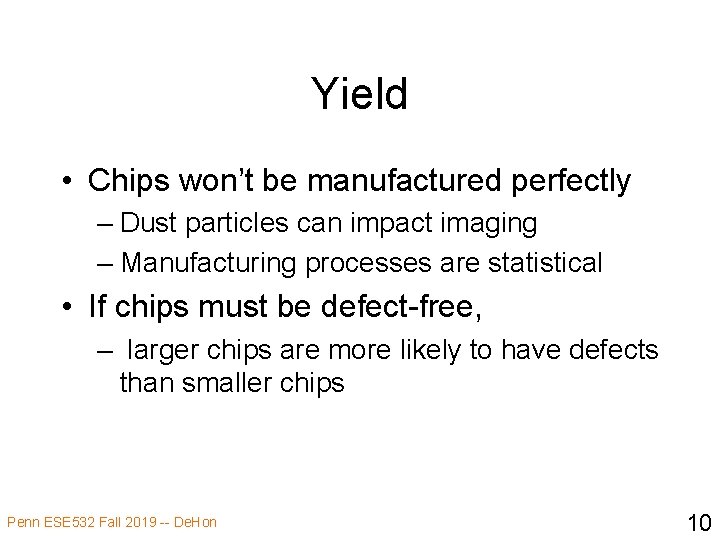 Yield • Chips won’t be manufactured perfectly – Dust particles can impact imaging –