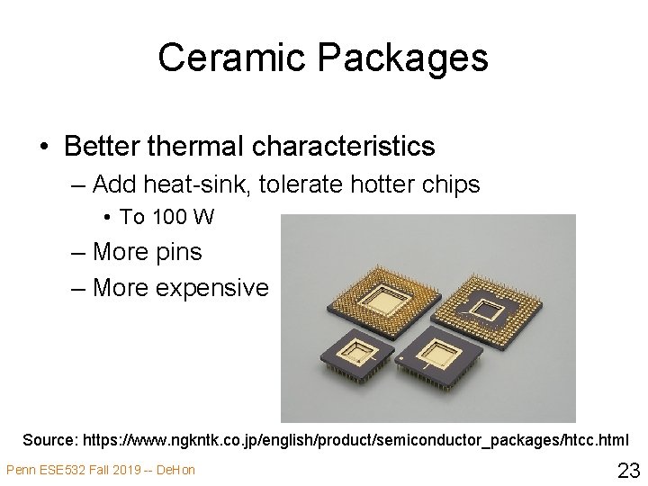 Ceramic Packages • Better thermal characteristics – Add heat-sink, tolerate hotter chips • To