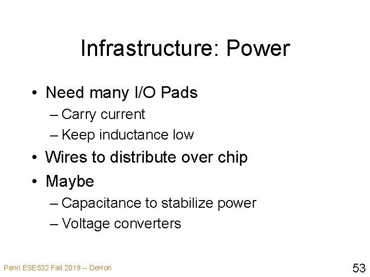 Infrastructure: Power • Need many I/O Pads – Carry current – Keep inductance low