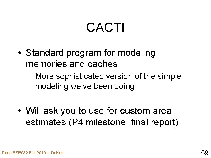 CACTI • Standard program for modeling memories and caches – More sophisticated version of