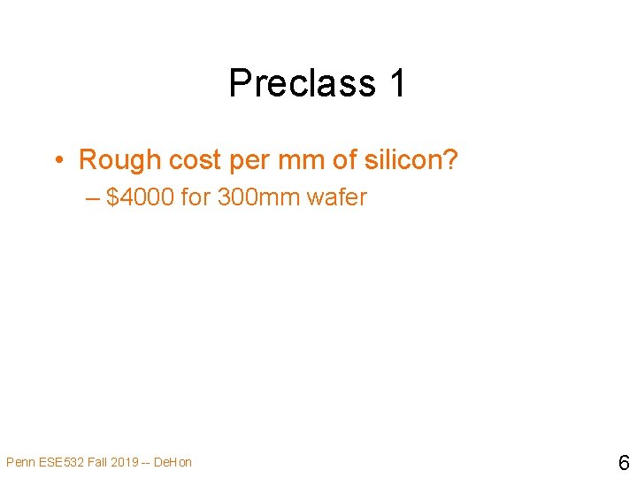 Preclass 1 • Rough cost per mm of silicon? – $4000 for 300 mm