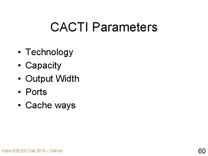 CACTI Parameters • • • Technology Capacity Output Width Ports Cache ways Penn ESE