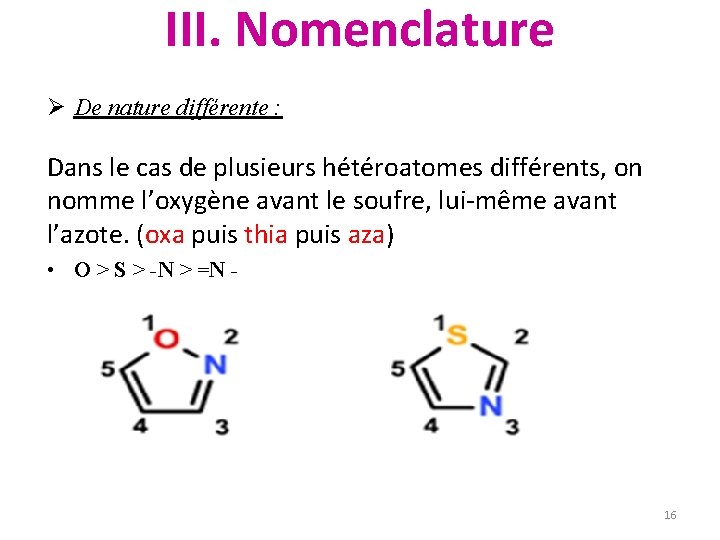 III. Nomenclature Ø De nature différente : Dans le cas de plusieurs hétéroatomes différents,
