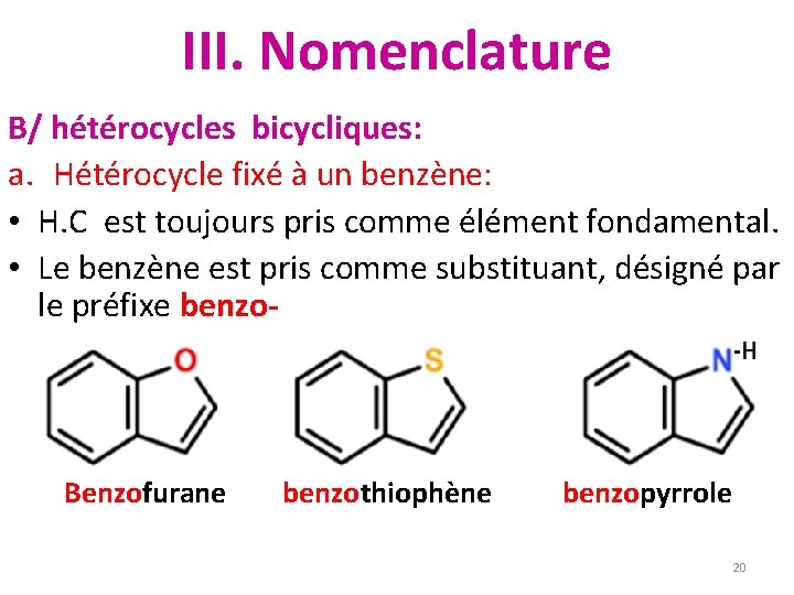 III. Nomenclature B/ hétérocycles bicycliques: a. Hétérocycle fixé à un benzène: • H. C