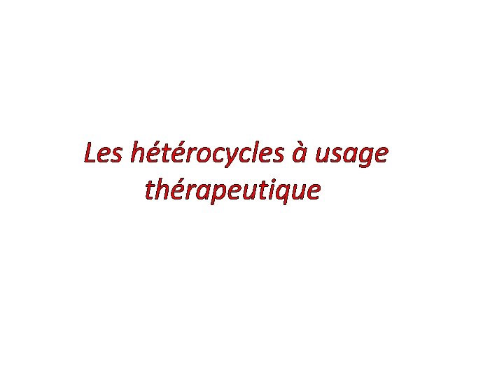 Les hétérocycles à usage thérapeutique 
