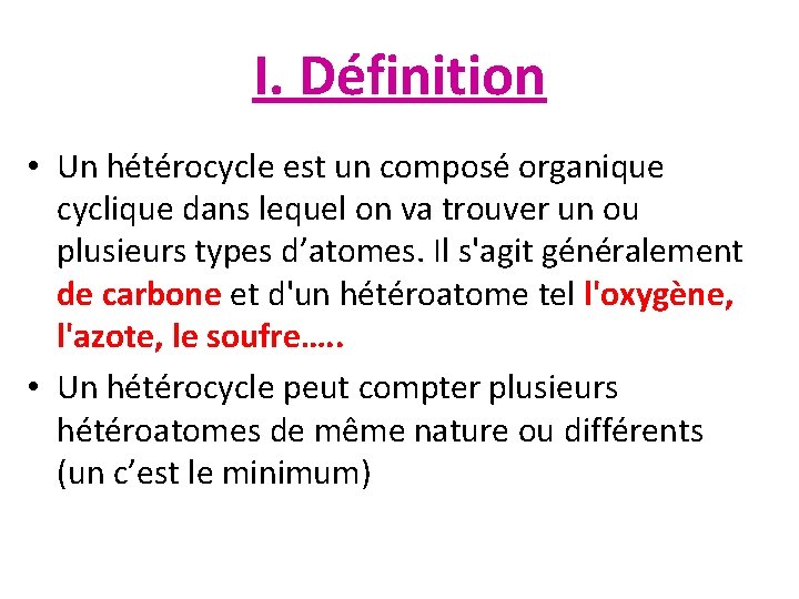 I. Définition • Un hétérocycle est un composé organique cyclique dans lequel on va