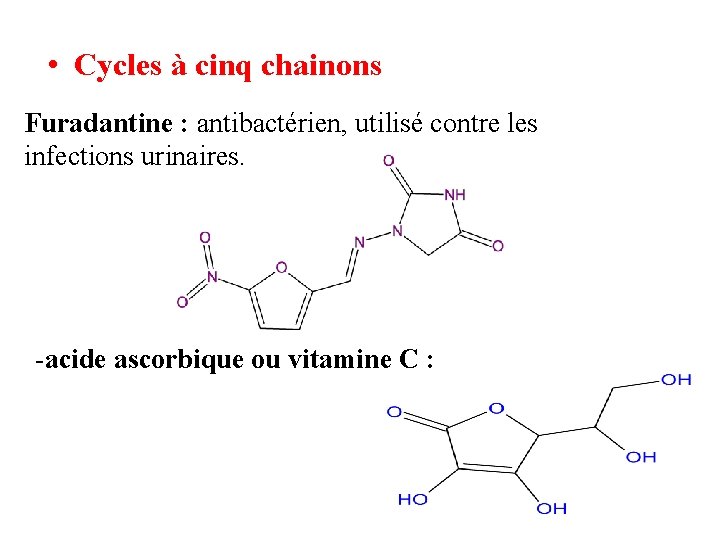  • Cycles à cinq chainons Furadantine : antibactérien, utilisé contre les infections urinaires.