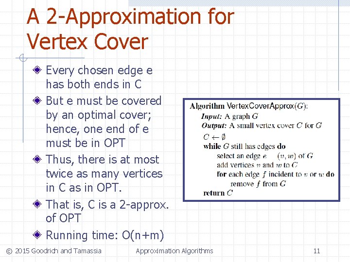 A 2 -Approximation for Vertex Cover Every chosen edge e has both ends in A 2 -Approximation for Vertex Cover Every chosen edge e has both ends in