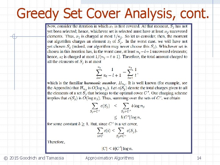 Greedy Set Cover Analysis, cont. © 2015 Goodrich and Tamassia Approximation Algorithms 14 Greedy Set Cover Analysis, cont. © 2015 Goodrich and Tamassia Approximation Algorithms 14