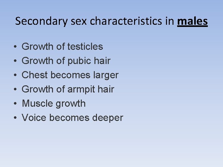 Secondary sex characteristics in males • • • Growth of testicles Growth of pubic