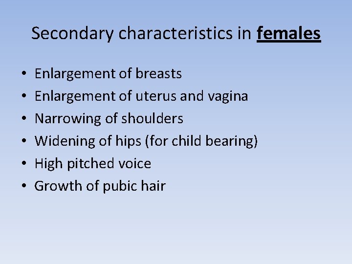 Secondary characteristics in females • • • Enlargement of breasts Enlargement of uterus and