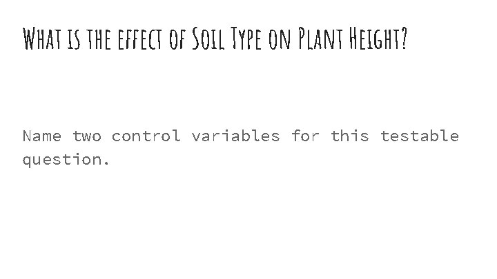 What is the effect of Soil Type on Plant Height? Name two control variables