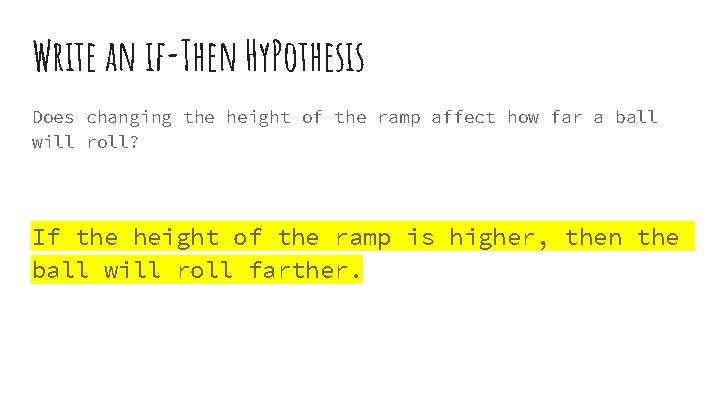 Write an if-Then Hy. Pothesis Does changing the height of the ramp affect how