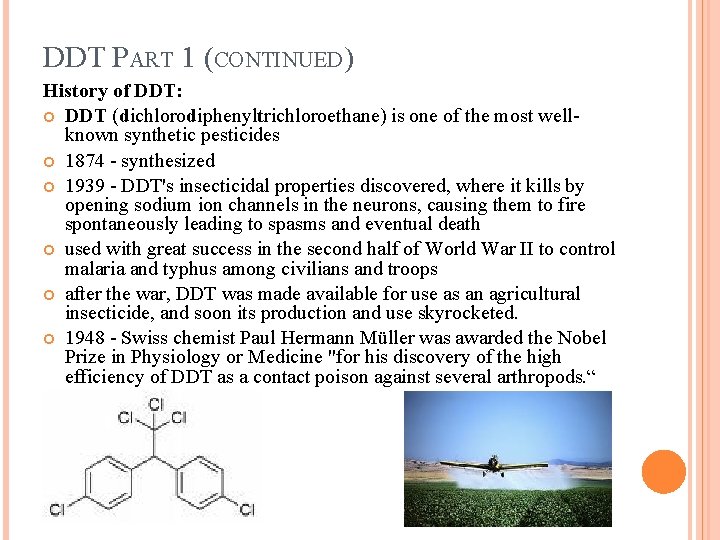 DDT PART 1 (CONTINUED) History of DDT: DDT (dichlorodiphenyltrichloroethane) is one of the most