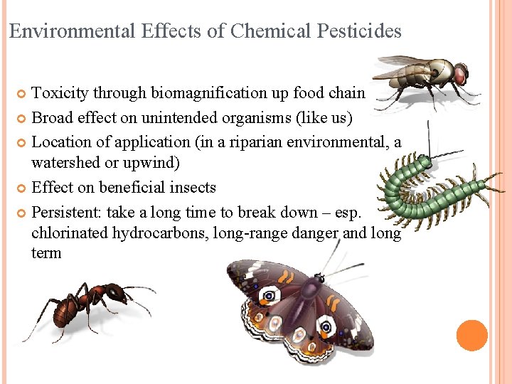 Environmental Effects of Chemical Pesticides Toxicity through biomagnification up food chain Broad effect on