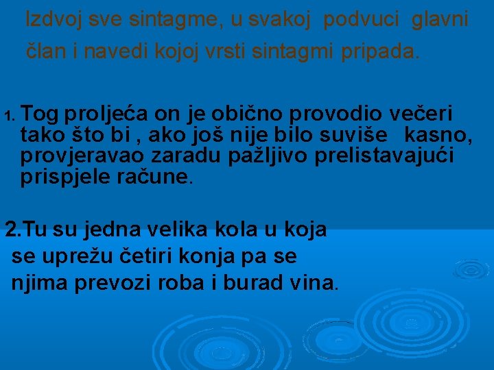 Izdvoj sve sintagme, u svakoj podvuci glavni član i navedi kojoj vrsti sintagmi pripada.