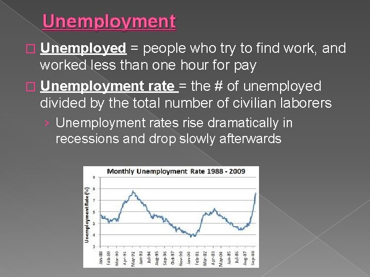 Unemployment Unemployed = people who try to find work, and worked less than one